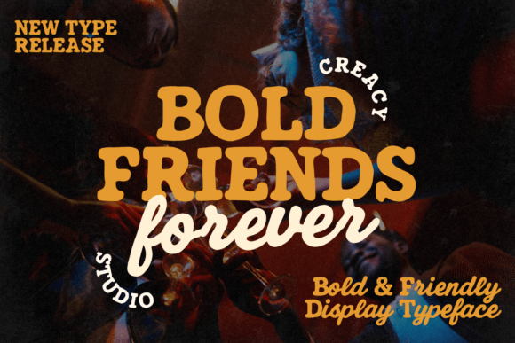 How Bold Friends Forever Became Our Campaign Font